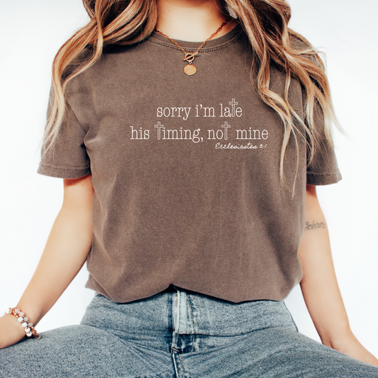 sorry im late his timing not mine shirt christian tee